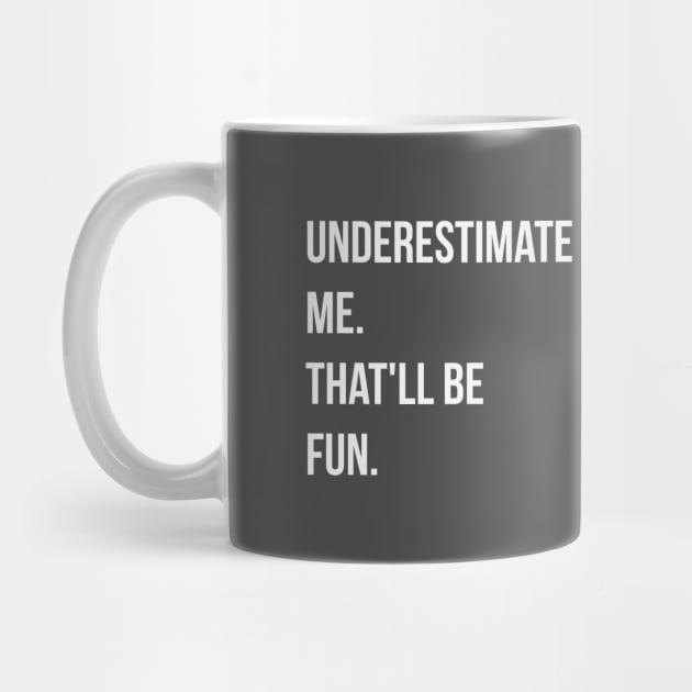 Underestimate me. that'll be fun by WAADESIGN